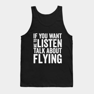 If you want me to listen talk about flying Tank Top